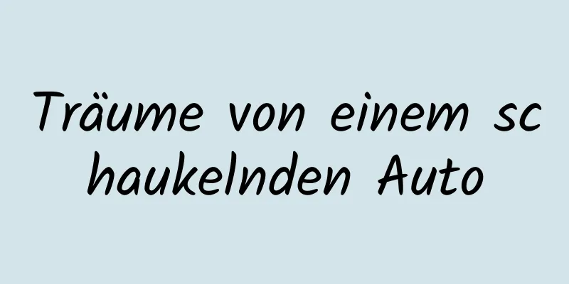 Träume von einem schaukelnden Auto