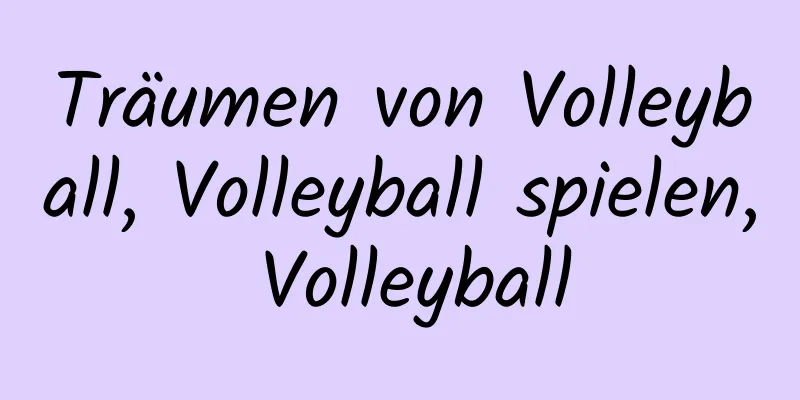 Träumen von Volleyball, Volleyball spielen, Volleyball