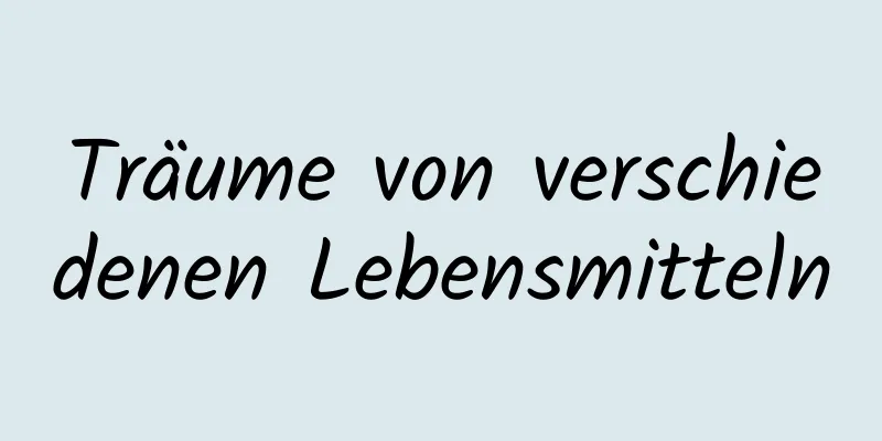 Träume von verschiedenen Lebensmitteln