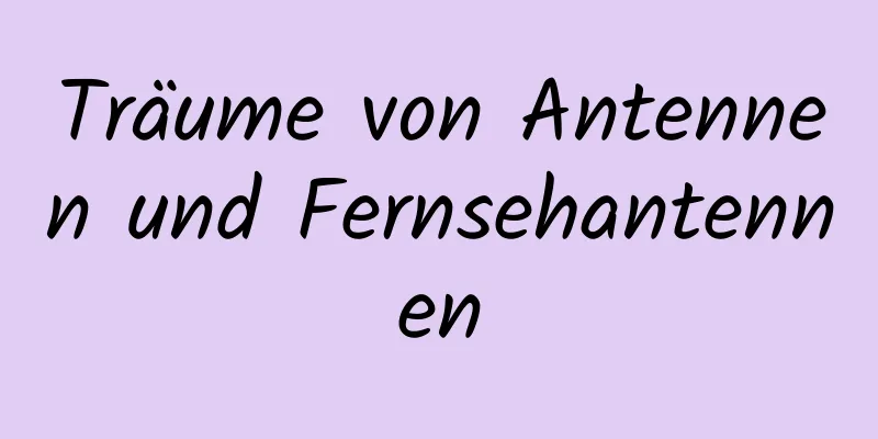 Träume von Antennen und Fernsehantennen