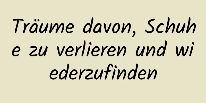 Träume davon, Schuhe zu verlieren und wiederzufinden