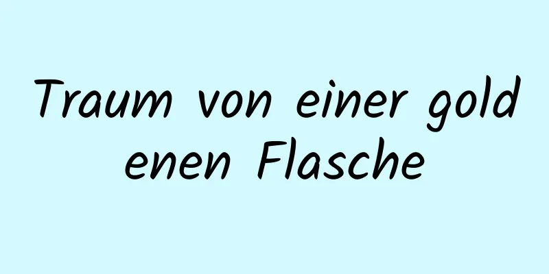 Traum von einer goldenen Flasche