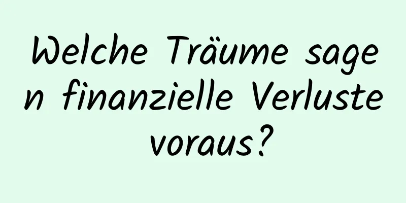 Welche Träume sagen finanzielle Verluste voraus?