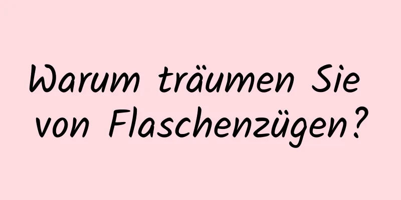 Warum träumen Sie von Flaschenzügen?