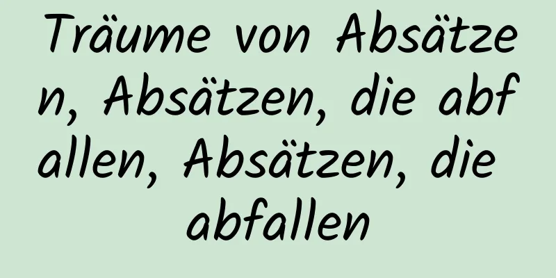 Träume von Absätzen, Absätzen, die abfallen, Absätzen, die abfallen