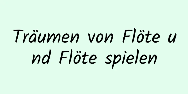 Träumen von Flöte und Flöte spielen