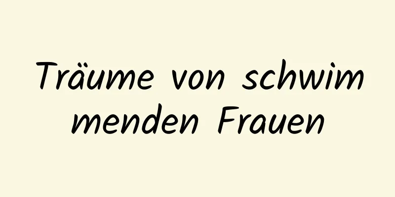 Träume von schwimmenden Frauen