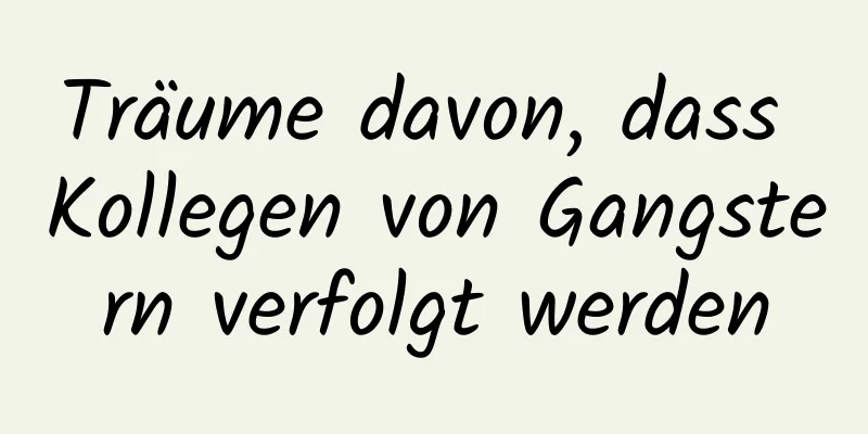 Träume davon, dass Kollegen von Gangstern verfolgt werden