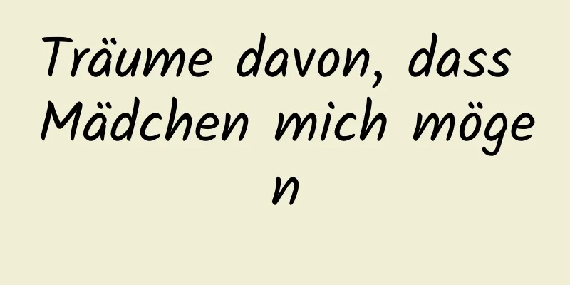 Träume davon, dass Mädchen mich mögen