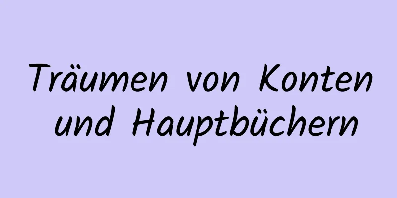 Träumen von Konten und Hauptbüchern