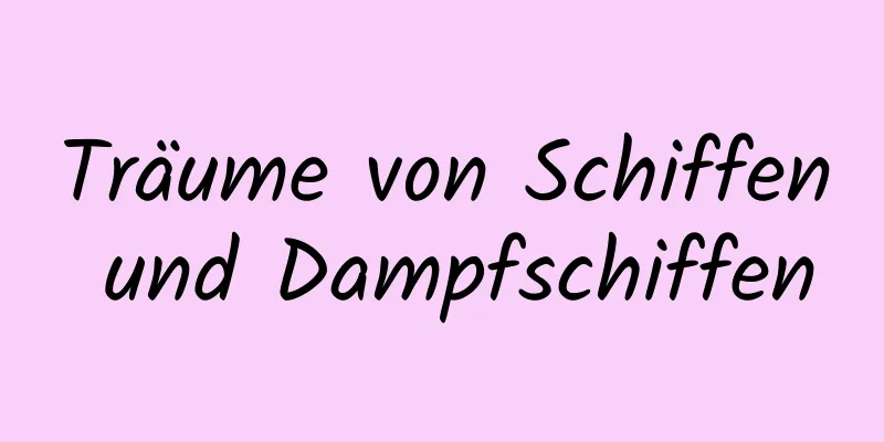 Träume von Schiffen und Dampfschiffen