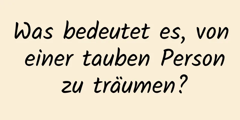 Was bedeutet es, von einer tauben Person zu träumen?