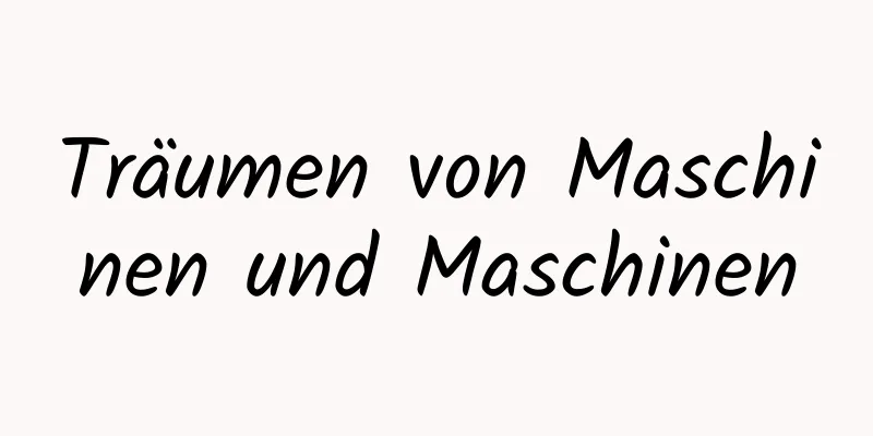 Träumen von Maschinen und Maschinen