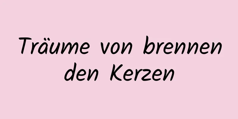 Träume von brennenden Kerzen