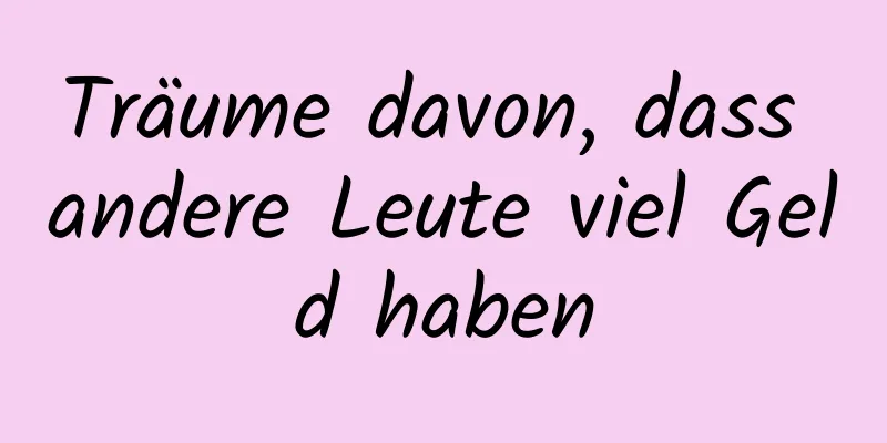 Träume davon, dass andere Leute viel Geld haben