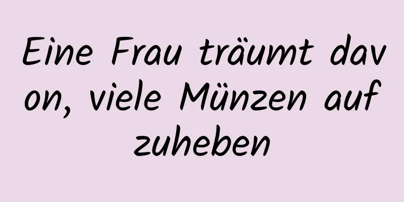 Eine Frau träumt davon, viele Münzen aufzuheben