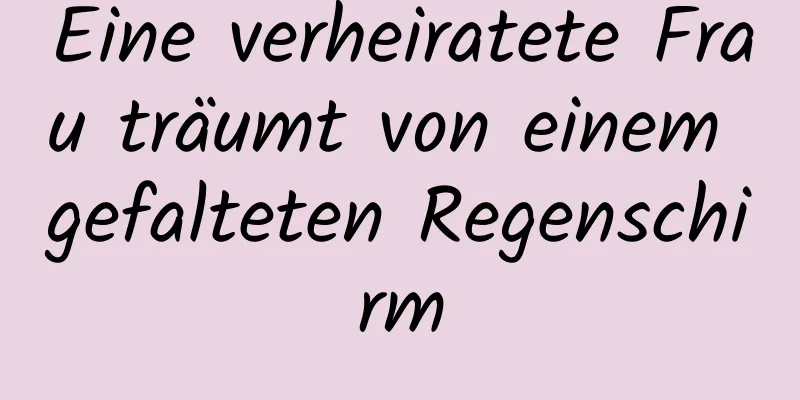 Eine verheiratete Frau träumt von einem gefalteten Regenschirm