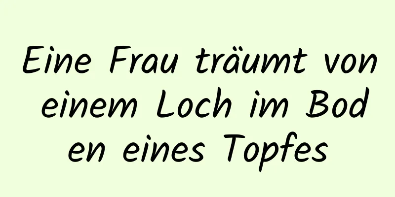 Eine Frau träumt von einem Loch im Boden eines Topfes