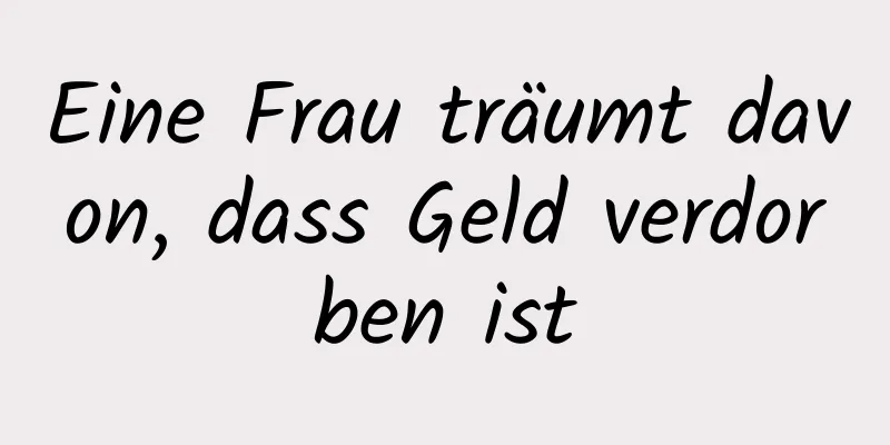 Eine Frau träumt davon, dass Geld verdorben ist