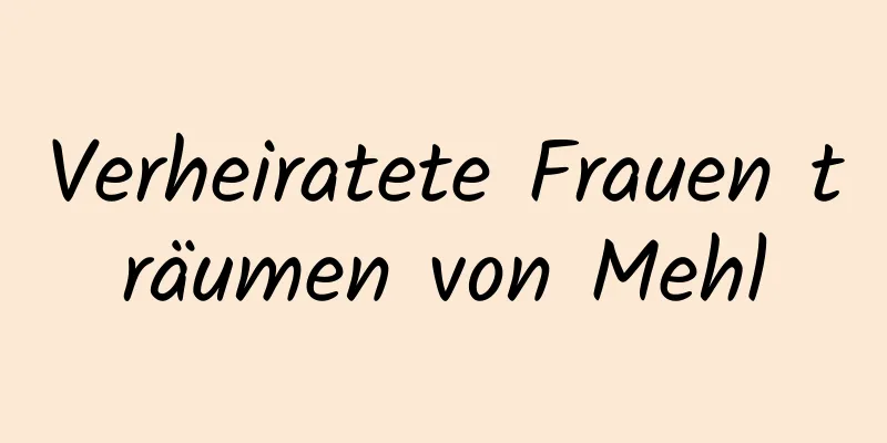 Verheiratete Frauen träumen von Mehl