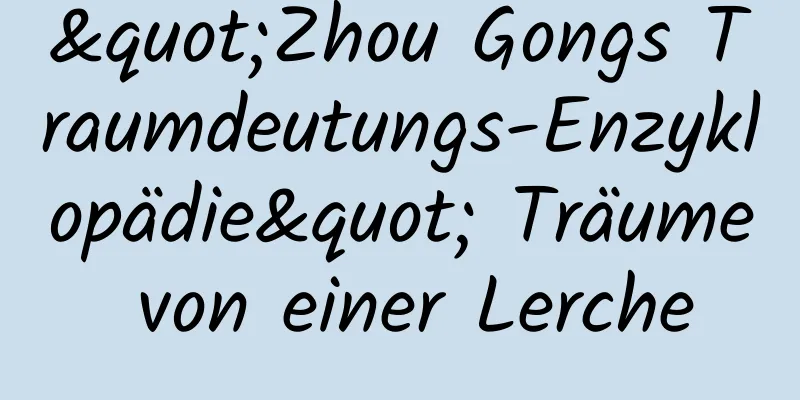 "Zhou Gongs Traumdeutungs-Enzyklopädie" Träume von einer Lerche