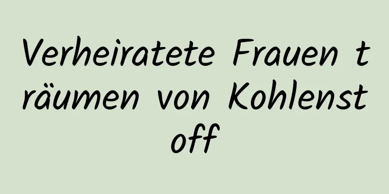 Verheiratete Frauen träumen von Kohlenstoff