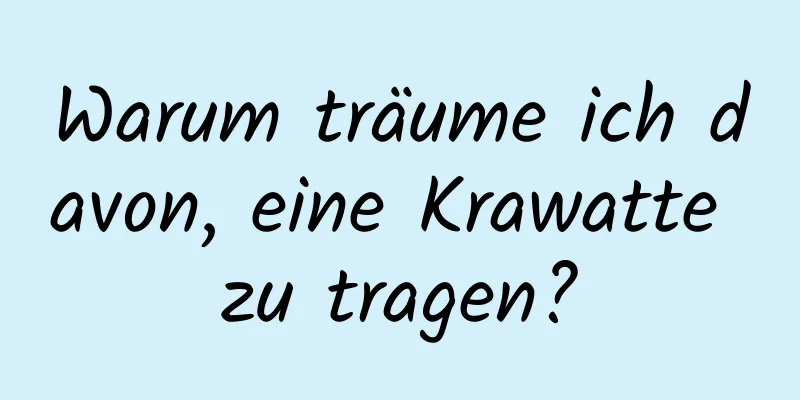 Warum träume ich davon, eine Krawatte zu tragen?