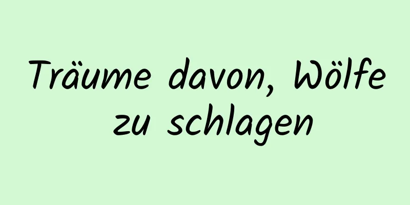 Träume davon, Wölfe zu schlagen