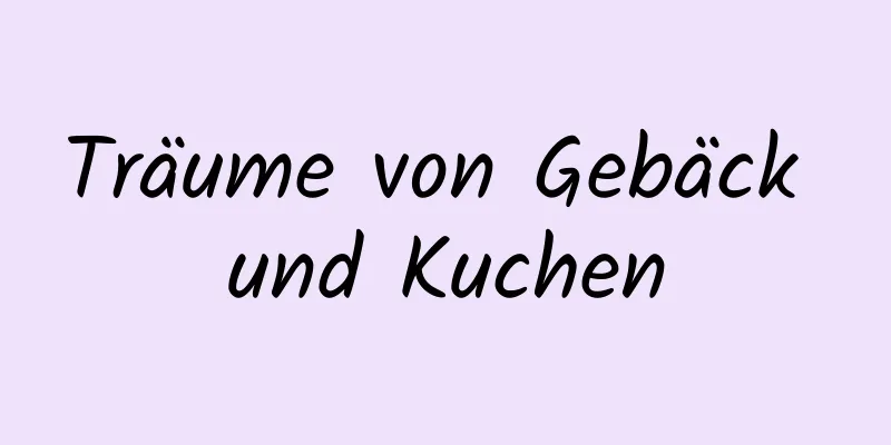 Träume von Gebäck und Kuchen