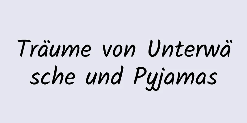 Träume von Unterwäsche und Pyjamas