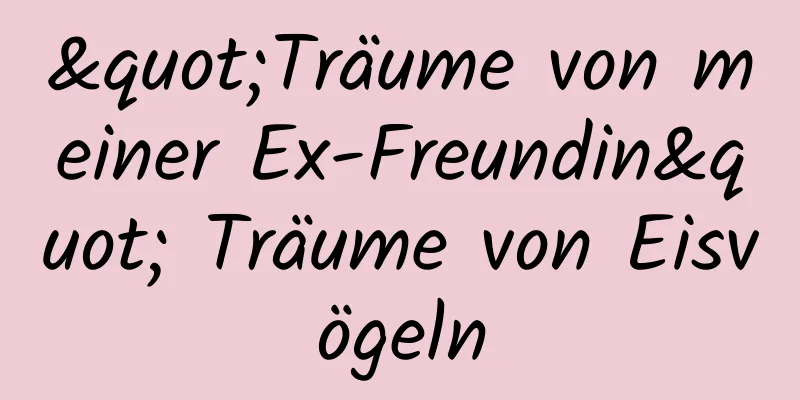 "Träume von meiner Ex-Freundin" Träume von Eisvögeln