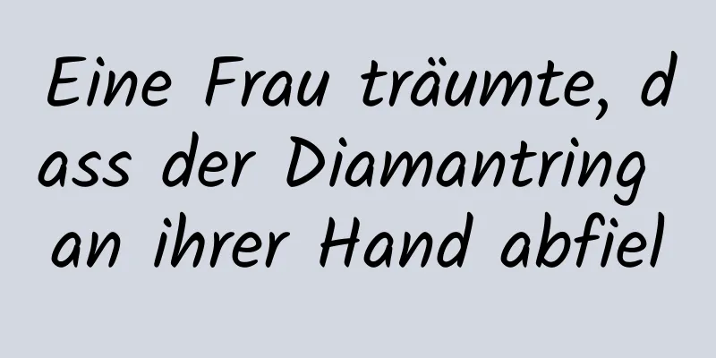 Eine Frau träumte, dass der Diamantring an ihrer Hand abfiel