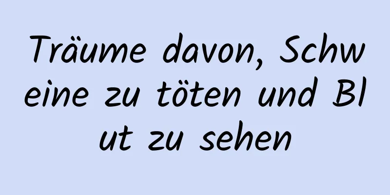 Träume davon, Schweine zu töten und Blut zu sehen