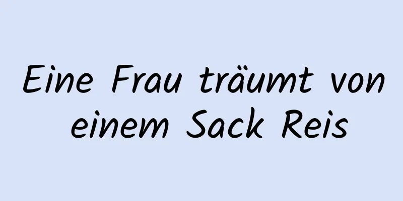 Eine Frau träumt von einem Sack Reis