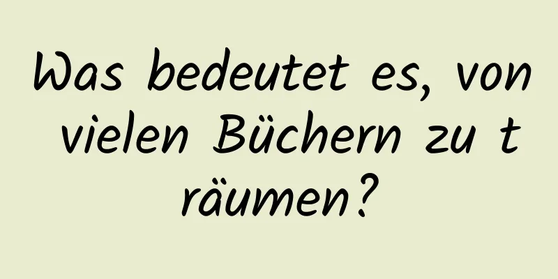 Was bedeutet es, von vielen Büchern zu träumen?