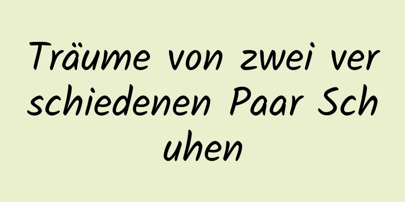 Träume von zwei verschiedenen Paar Schuhen