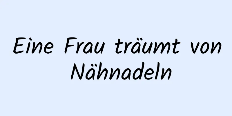 Eine Frau träumt von Nähnadeln