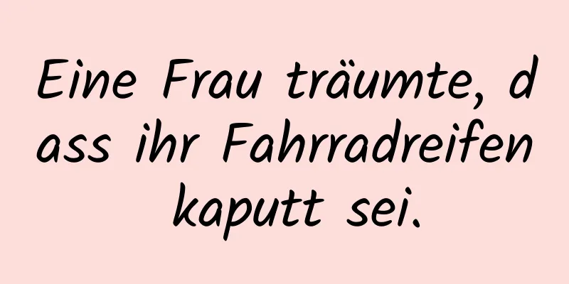 Eine Frau träumte, dass ihr Fahrradreifen kaputt sei.