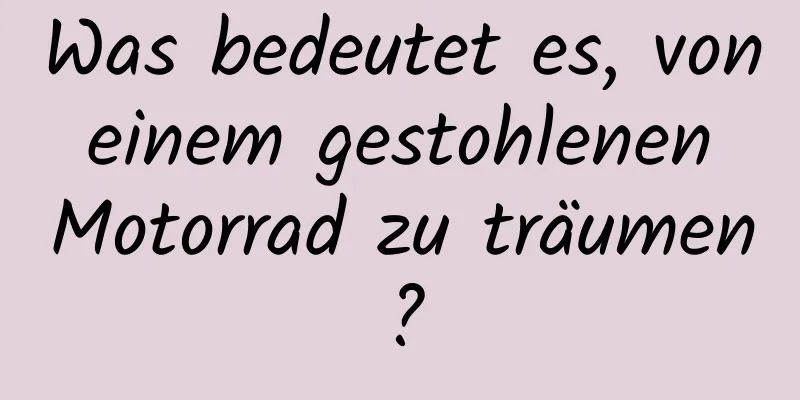 Was bedeutet es, von einem gestohlenen Motorrad zu träumen?