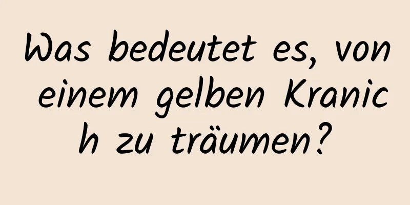 Was bedeutet es, von einem gelben Kranich zu träumen?