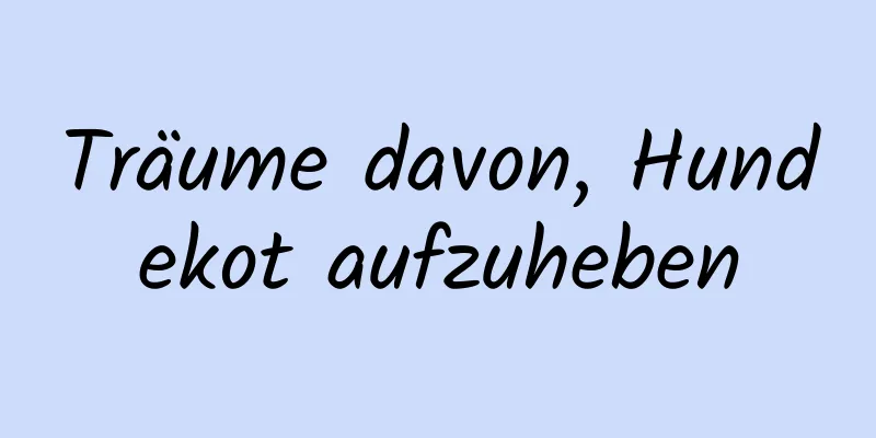 Träume davon, Hundekot aufzuheben