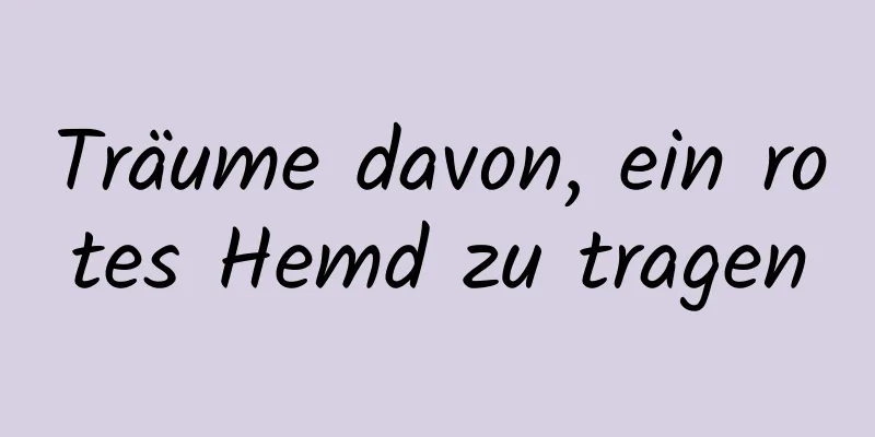 Träume davon, ein rotes Hemd zu tragen