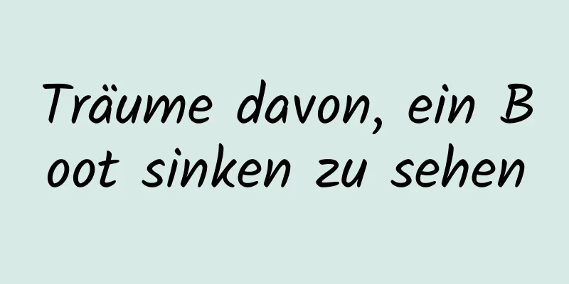 Träume davon, ein Boot sinken zu sehen