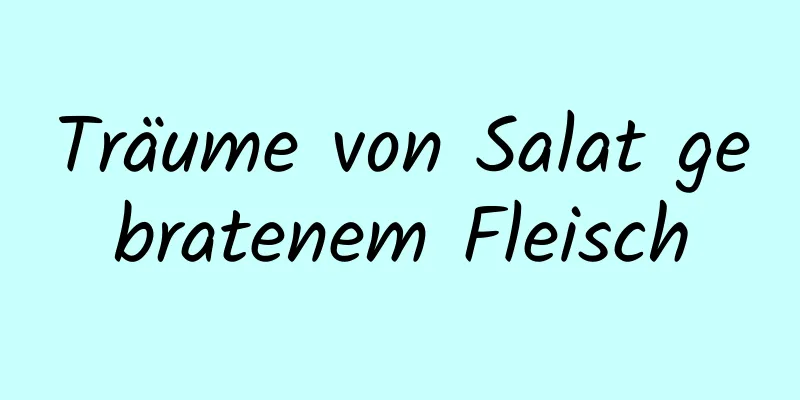 Träume von Salat gebratenem Fleisch