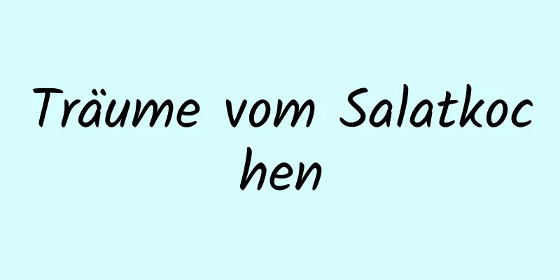 Träume vom Salatkochen