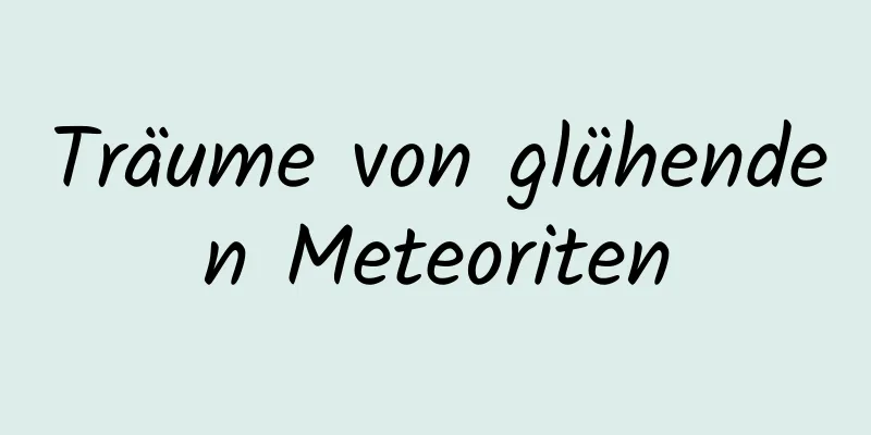 Träume von glühenden Meteoriten