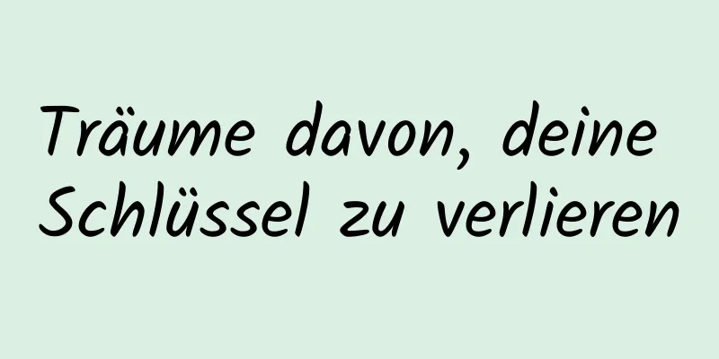 Träume davon, deine Schlüssel zu verlieren