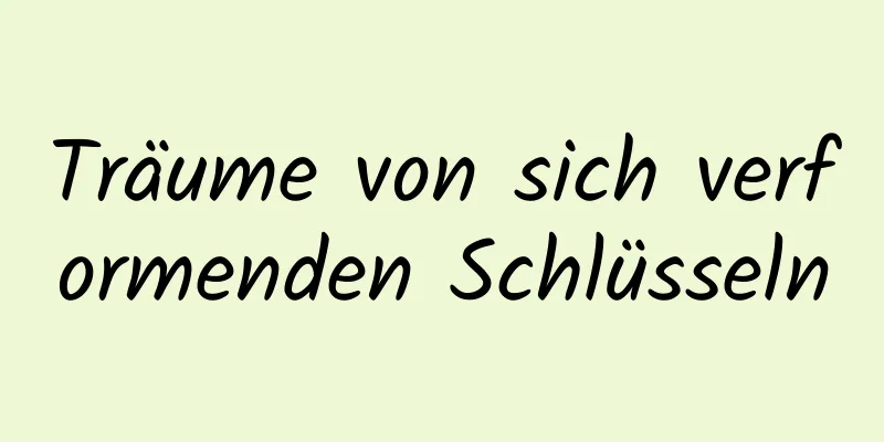 Träume von sich verformenden Schlüsseln