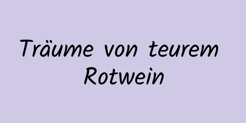 Träume von teurem Rotwein