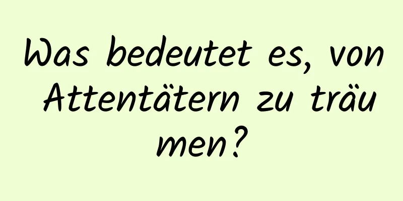 Was bedeutet es, von Attentätern zu träumen?